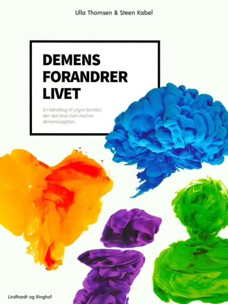 Demens forandrer livet. En håndbog til yngre familier, der skal leve livet med en demenssygdom af Steen Kabel