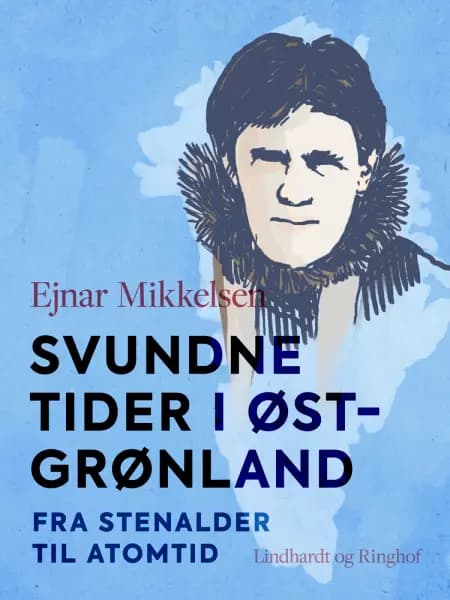 Svundne tider i Østgrønland. Fra stenalder til atomtid af Ejnar Mikkelsen