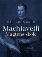 Machiavelli. Magtens skole af Valeriu Marcu