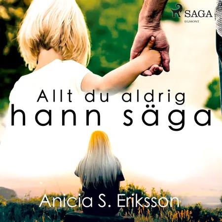 Allt du aldrig hann säga af Anicia Sundström Eriksson