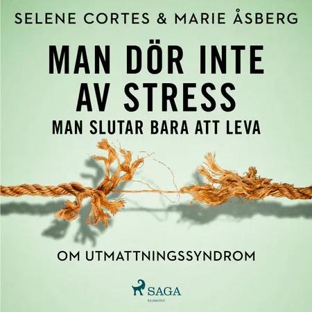 Man dör inte av stress: man slutar bara att leva - om utmattningssyndrom af Marie Åsberg