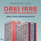 Drei Irre unterm Flachdach. Eine Familiengeschichte af Bastienne Voss