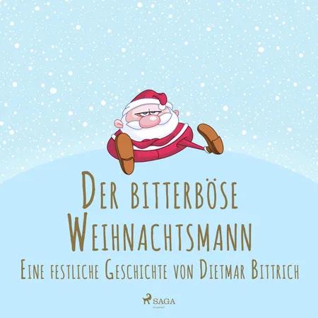 Der bitterböse Weihnachtsmann. Eine festliche Geschichte af Dietmar Bittrich