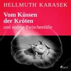 Vom Küssen der Kröten und andere Zwischenfälle af Hellmuth Karasek