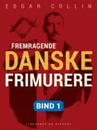 Fremragende danske frimurere. Bind 1 af Edgar Collin