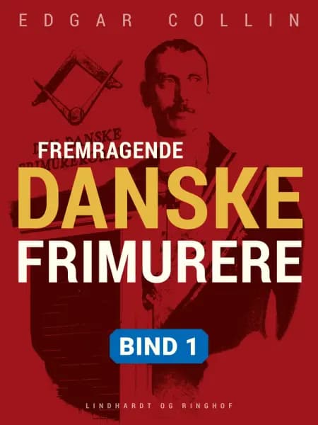 Fremragende danske frimurere. Bind 1 af Edgar Collin