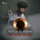 The Silent Bullet af Arthur B. Reeve