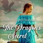 The Dragon's Secret af Augusta Huiell Seaman