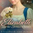 Elizabeth and her German Garden af Elizabeth von Arnim