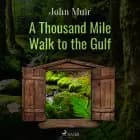 A Thousand Mile Walk to the Gulf af John Muir