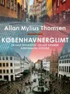Københavnerglimt. En kalejdoskopisk odyssé gennem Københavns historie af Allan Mylius Thomsen