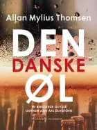 Den danske øl. En berusende odyssé gennem 6000 års ølhistorie af Allan Mylius Thomsen