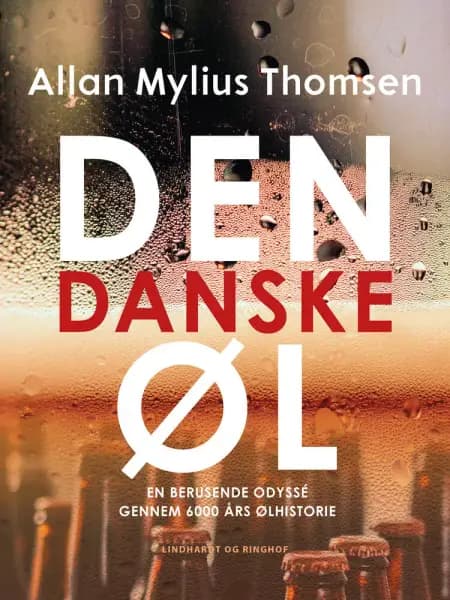 Den danske øl. En berusende odyssé gennem 6000 års ølhistorie af Allan Mylius Thomsen