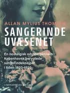 Sangerindeuvæsenet. En nostalgisk odyssé gennem Københavns berygtede sangerindeknejper i tiden 1820-1920