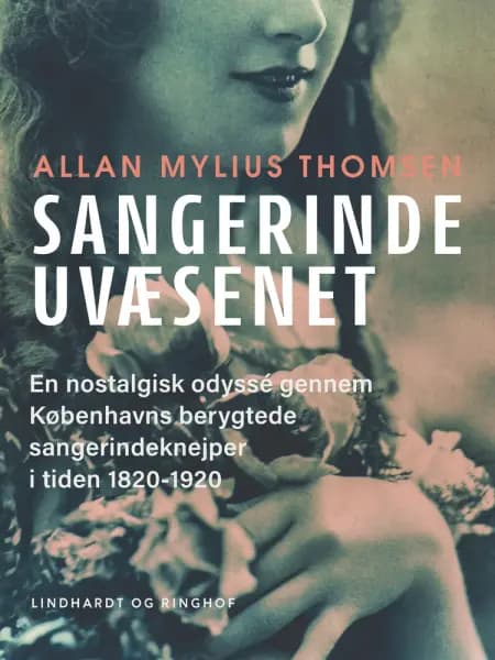 Sangerindeuvæsenet. En nostalgisk odyssé gennem Københavns berygtede sangerindeknejper i tiden 1820-1920 af Allan Mylius Thomsen