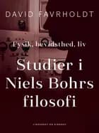 Fysik, bevidsthed, liv. Studier i Niels Bohrs filosofi af David Favrholdt