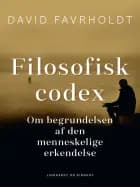 Filosofisk codex. Om begrundelsen af den menneskelige erkendelse af David Favrholdt