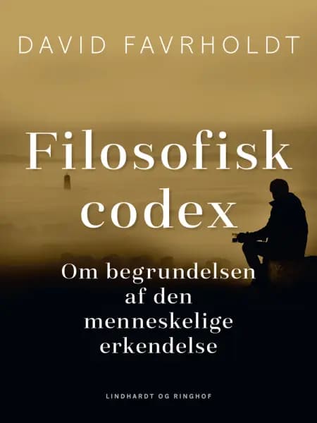 Filosofisk codex. Om begrundelsen af den menneskelige erkendelse af David Favrholdt