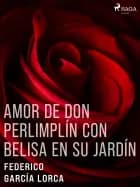 Amor de don Perlimplín con Belisa en su jardín af Federico García Lorca