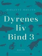 Dyrenes liv. Bind 3 af Birgitte Møller