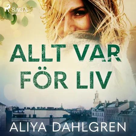 Allt var för Liv af Aliya Dahlgren