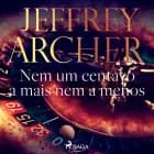 Nem um centavo a mais nem a menos af Jeffrey Archer