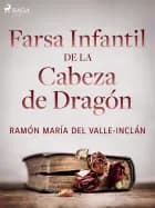 Farsa infantil de la cabeza de dragón af Ramón María Del Valle-Inclán