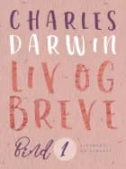 Liv og breve. Bind 1 af Charles Darwin