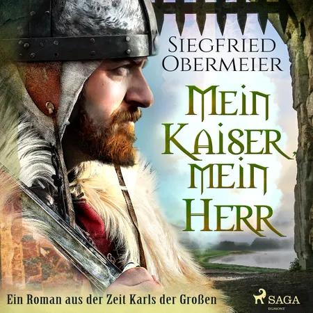 Mein Kaiser, mein Herr - Ein Roman aus der Zeit Karls der Großen af Siegfried Obermeier