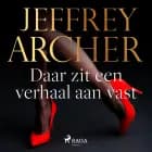 Daar zit een verhaal aan vast af Jeffrey Archer