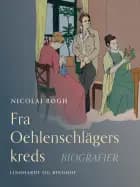 Fra Oehlenschlägers kreds. Biografier af Nicolai Bøgh