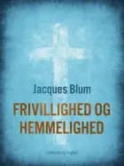 Frivillighed og hemmelighed af Jacques Blum