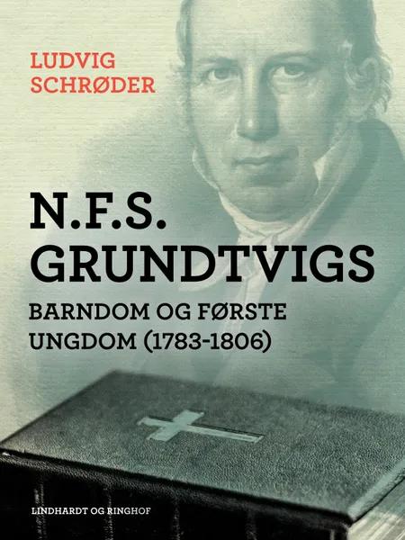 N.F.S. Grundtvigs barndom og første ungdom (1783-1806) af Ludvig Schrøder