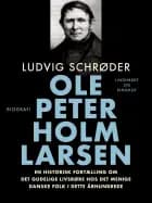 Ole Peter Holm Larsen, en historisk fortælling om det gudelige livsrøre hos det menige danske folk i dette århundrede af Ludvig Schrøder