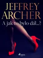 A jak to bylo dál…? af Jeffrey Archer