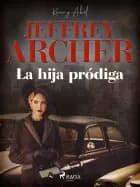 La hija pródiga af Jeffrey Archer
