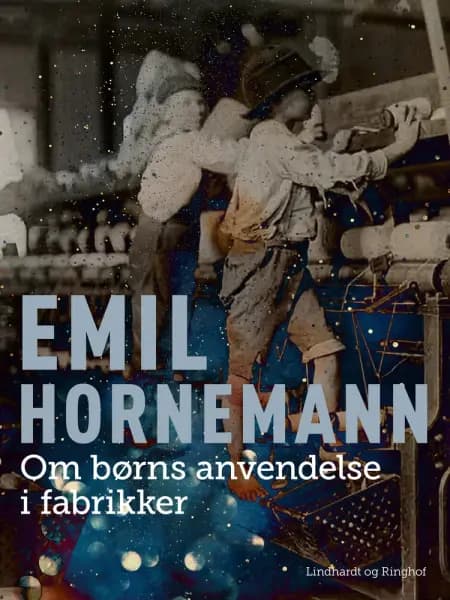 Om børns anvendelse i fabrikker af Emil Hornemann