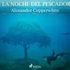 La noche del pescador af Alexander Copperwhite