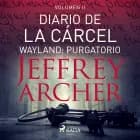 Diario de la cárcel, volumen II - Wayland: Purgatorio af Jeffrey Archer