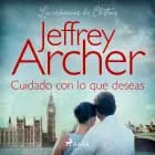 Cuidado con lo que deseas af Jeffrey Archer
