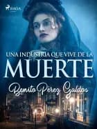 Una industria que vive de la muerte af Benito Perez Galdos