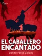 El caballero encantado af Benito Perez Galdos