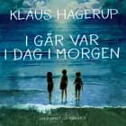 I går var i dag i morgen af Klaus Hagerup