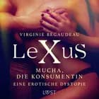 LeXuS: Mucha, die Konsumentin - Eine erotische Dystopie af Virginie Bégaudeau