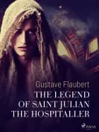 The Legend of Saint Julian the Hospitaller af Gustave Flaubert