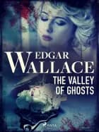The Valley of Ghosts af Edgar Wallace