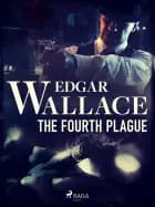The Fourth Plague af Edgar Wallace