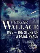 1925 – The Story of a Fatal Peace af Edgar Wallace