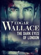 The Dark Eyes of London af Edgar Wallace