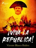 ¡viva la república! af Vicente Blasco Ibañez